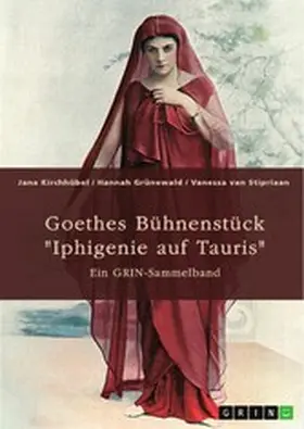 Kirchhübel / Grünewald / Stipriaan |  Goethes Bühnenstück "Iphigenie auf Tauris". Interpretationsansätze und Motivik | eBook | Sack Fachmedien
