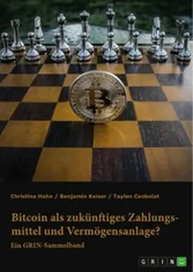 Hahn / Kaiser / Canbolat |  Bitcoin als zukünftiges Zahlungsmittel und Vermögensanlage? Herausforderungen und Chancen von Kryptowährungen | eBook | Sack Fachmedien