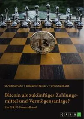 Hahn / Kaiser / Canbolat |  Bitcoin als zukünftiges Zahlungsmittel und Vermögensanlage? Herausforderungen und Chancen von Kryptowährungen | Buch |  Sack Fachmedien