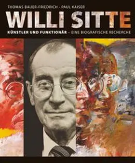 Bauer-Friedrich / Kaiser |  Willi Sitte - Künstler und Funktionär | Buch |  Sack Fachmedien