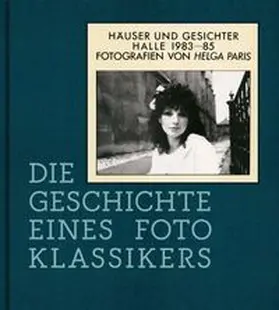 Philipsen / Bauer-Friedrich / Schaffer |  Helga Paris. Häuser und Gesichter. Halle 1983-85 | Buch |  Sack Fachmedien