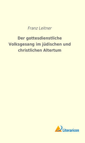 Leitner |  Der gottesdienstliche Volksgesang im jüdischen und christlichen Altertum | Buch |  Sack Fachmedien