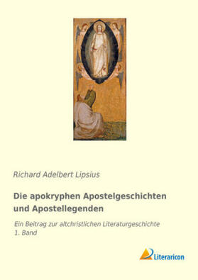 Lipsius |  Die apokryphen Apostelgeschichten und Apostellegenden | Buch |  Sack Fachmedien
