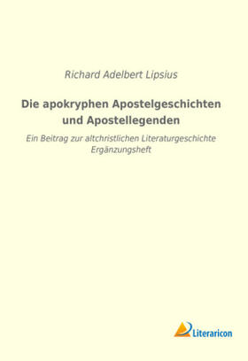 Lipsius |  Die apokryphen Apostelgeschichten und Apostellegenden | Buch |  Sack Fachmedien