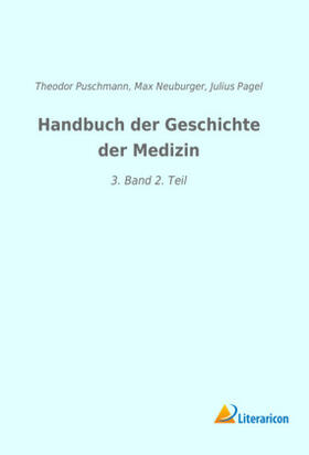 Puschmann / Pagel / Neuburger | Handbuch der Geschichte der Medizin | Buch | 978-3-96506-312-9 | sack.de