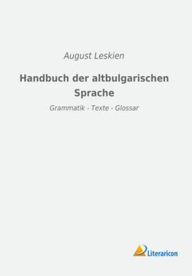 Leskien |  Handbuch der altbulgarischen Sprache | Buch |  Sack Fachmedien