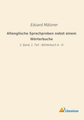 Mätzner |  Altenglische Sprachproben nebst einem Wörterbuche | Buch |  Sack Fachmedien