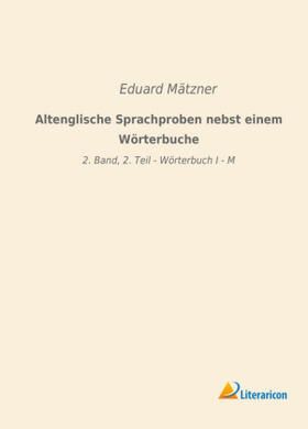 Mätzner |  Altenglische Sprachproben nebst einem Wörterbuche | Buch |  Sack Fachmedien
