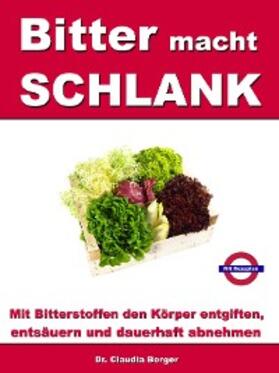 Berger |  Bitter macht SCHLANK - Mit Bitterstoffen entgiften, entsäuern und dauerhaft abnehmen | eBook | Sack Fachmedien