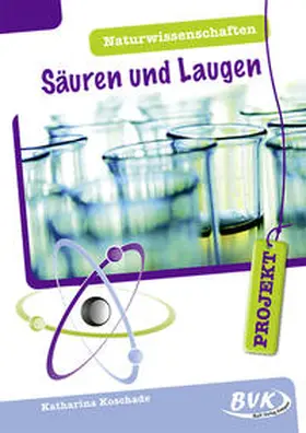 Koschade |  PROJEKT: Naturwissenschaften – Säuren und Laugen | Buch |  Sack Fachmedien