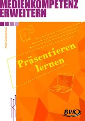 MKR-Redaktion | Medienkompetenz erweitern: Präsentieren lernen | Buch | 978-3-96520-107-1 | www.sack.de