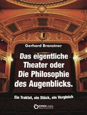 Branstner |  Das eigentliche Theater oder Die Philosophie des Augenblicks | eBook | Sack Fachmedien