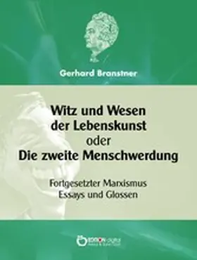 Branstner |  Witz und Wesen der Lebenskunst oder Die zweite Menschwerdung | eBook | Sack Fachmedien