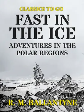 Ballantyne |  Fast in the Ice Adventures in the Polar Regions | eBook | Sack Fachmedien