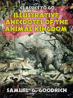 Goodrich |  Illustrative Anecdotes of the Animal Kingdom | eBook | Sack Fachmedien