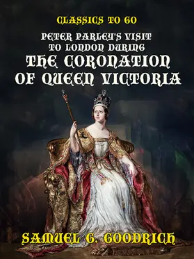 Goodrich |  Peter Parley's Visit to London during the Coronation of Queen Victoria | eBook | Sack Fachmedien
