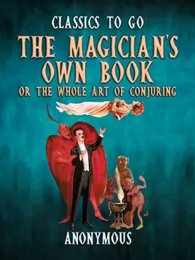 Anonymous |  The Magician's Own Book, Or The Whole Art of Conjuring | eBook | Sack Fachmedien