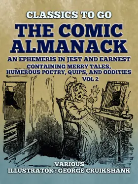 Various |  The Comic Almanack  An Ephemeris in Jest and Earnest, Containing Merry Tales,  Humerous Poetry, Quips, and Oddities Vol 2  (of 2) | eBook | Sack Fachmedien