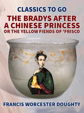 Doughty |  The Bradys After a Chinese Princess; Or, The Yellow Fiends of 'Frisco | eBook | Sack Fachmedien