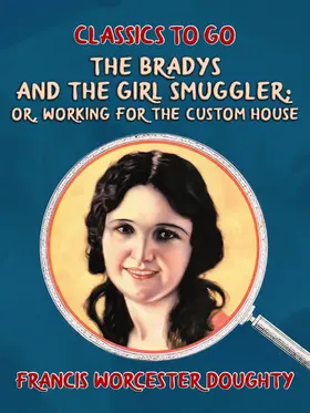 Doughty |  The Bradys and the Girl Smuggler; Or, Working for the Custom House | eBook | Sack Fachmedien