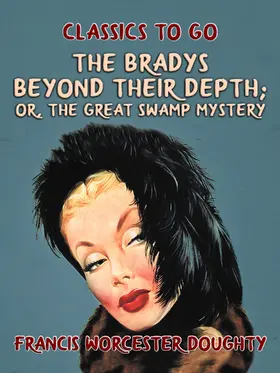 Doughty |  The Bradys Beyond Their Depth; Or, The Great Swamp Mystery | eBook | Sack Fachmedien