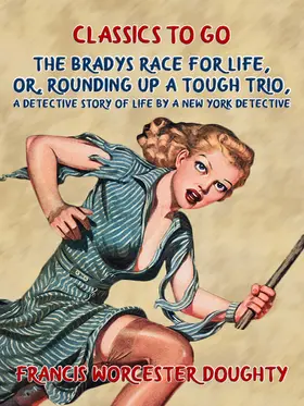 Doughty |  The Bradys' Race for Life, Or, Rounding up a tough Trio, A Detective Story of Life by a New York Detective | eBook | Sack Fachmedien