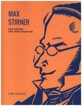 Stirner |  Max Stirner: Der Einzige und sein Eigentum. Vollständige Neuausgabe. | Buch |  Sack Fachmedien