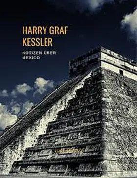 Graf Kessler |  Harry Graf Kessler: Notizen über Mexico | Buch |  Sack Fachmedien