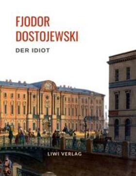 Dostojewski |  Fjodor Dostojewski: Der Idiot. Vollständige Neuausgabe. | Buch |  Sack Fachmedien
