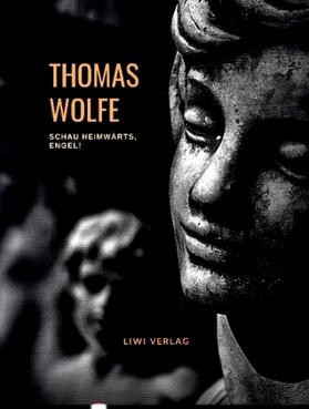 Wolfe |  Thomas Wolfe: Schau heimwärts, Engel! Eine Geschichte vom begrabnen Leben (Roman) | Buch |  Sack Fachmedien