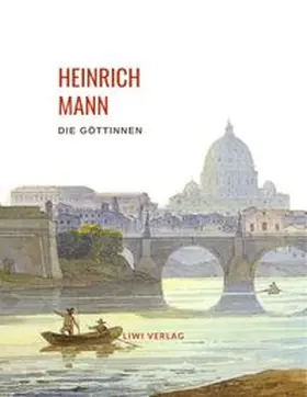 Mann |  Heinrich Mann: Die Göttinnen. Vollständige Neuausgabe | Buch |  Sack Fachmedien