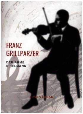 Grillparzer |  Franz Grillparzer: Der arme Spielmann. Vollständige Neuausgabe | Buch |  Sack Fachmedien