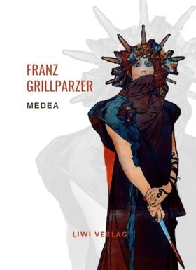 Grillparzer |  Franz Grillparzer: Medea. Vollständige Neuausgabe | Buch |  Sack Fachmedien
