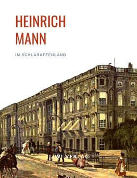 Mann |  Heinrich Mann: Im Schlaraffenland. Vollständige Neuausgabe | Buch |  Sack Fachmedien
