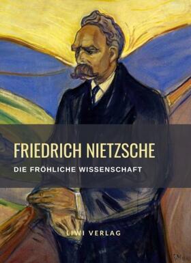 Nietzsche |  Friedrich Nietzsche: Die fröhliche Wissenschaft. Vollständige Neuausgabe | Buch |  Sack Fachmedien