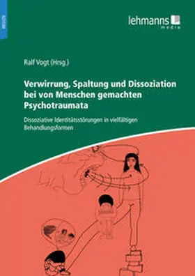 Vogt / Bison / Wieskerstrauch |  Verwirrung, Spaltung und Dissoziation bei von Menschen gemachten Psychotraumata | Buch |  Sack Fachmedien