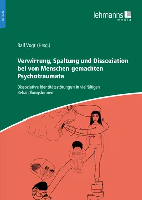 Vogt |  Verwirrung, Spaltung und Dissoziation bei von Menschen gemachten Psychotraumata | eBook | Sack Fachmedien