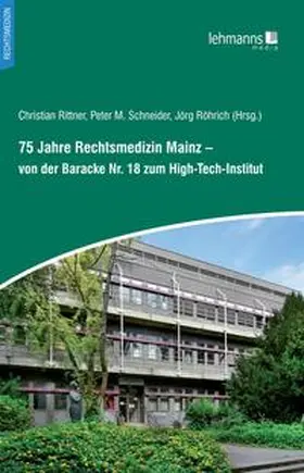 Rittner / Schneider / Röhrich | 75 Jahre Rechtsmedizin Mainz – von der Baracke Nr. 18 zum High-Tech-Institut | Buch | 978-3-96543-338-0 | sack.de