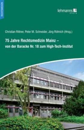 Rittner / Schneider / Röhrich | 75 Jahre Rechtsmedizin Mainz - von der Baracke Nr. 18 zum High-Tech-Institut | Buch | 978-3-96543-338-0 | sack.de