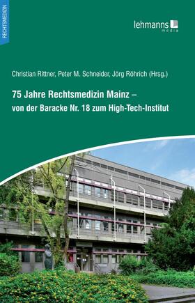 Rittner / Schneider / Röhrich | 75 Jahre Rechtsmedizin Mainz – von der Baracke Nr. 18 zum High-Tech-Institut | E-Book | sack.de