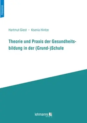 Giest / Hintze |  Theorie und Praxis der Gesundheitsbildung in der (Grund-)Schule | Buch |  Sack Fachmedien