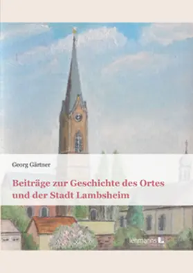 Gärtner |  Beiträge zur Geschichte des Ortes und der Stadt Lambsheim | eBook | Sack Fachmedien