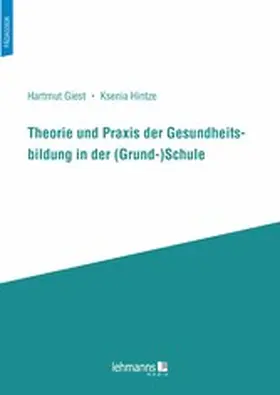 Giest / Hintze |  Theorie und Praxis der Gesundheitsbildung in der (Grund-)Schule | eBook | Sack Fachmedien