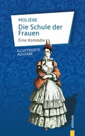 Molière / Varell |  Die Schule der Frauen. Eine Komödie. Molière (Illustrierte Ausgabe) | eBook | Sack Fachmedien