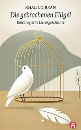 Gibran |  Die gebrochenen Flügel. Eine tragische Liebesgeschichte. Khalil Gibran | Buch |  Sack Fachmedien