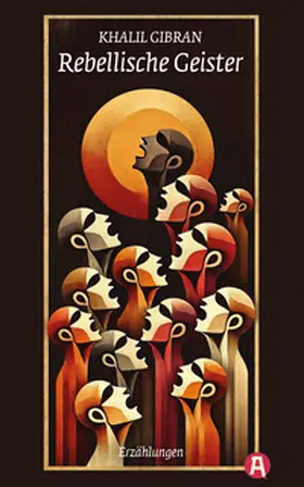 Gibran |  Rebellische Geister. Erzählungen. Khalil Gibran | Buch |  Sack Fachmedien