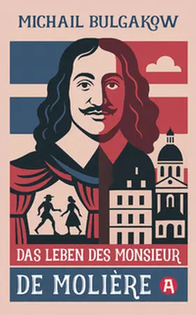 Bulgakow / Bulgakov |  Das Leben des Monsieur de Molière. Ein biografischer Roman | Buch |  Sack Fachmedien