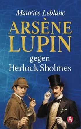 Leblanc |  Arsène Lupin gegen Herlock Sholmes. Detektivroman. Maurice Leblanc | Buch |  Sack Fachmedien