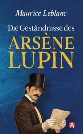 Leblanc |  Die Geständnisse des Arsène Lupin. Gaunergeschichten. Maurice Leblanc | Buch |  Sack Fachmedien