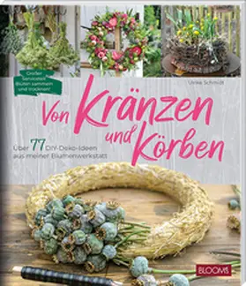 Schmidt / BLOOM's GmbH |  Von Kränzen und Körben | Buch |  Sack Fachmedien